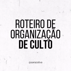 ROTEIRO E ORGANIZAÇÃO DE CULTO